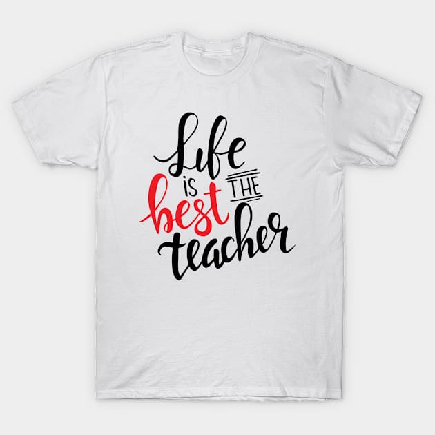 life is best teacher T-Shirt by peace and love